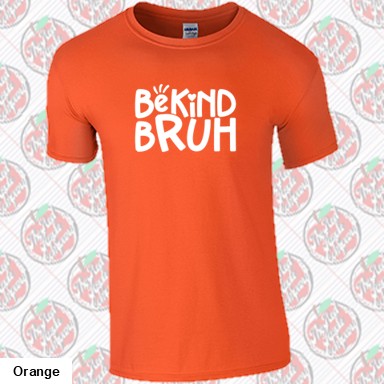 Be Kind Bruh